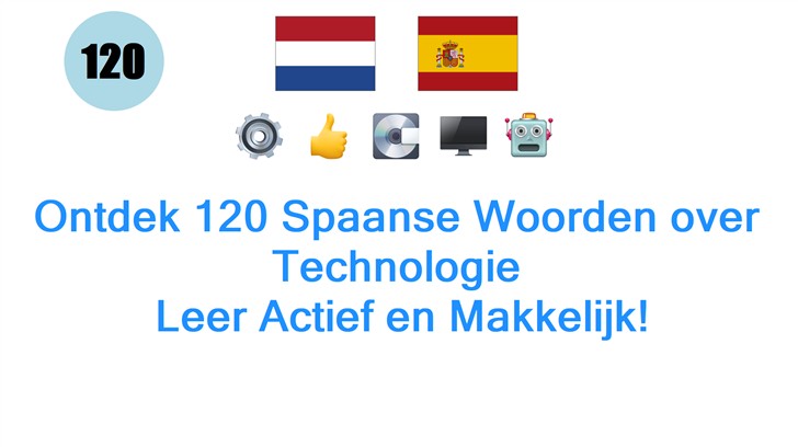 Ontdek 120 Spaanse Woorden over Technologie: Leer Actief en Makkelijk!